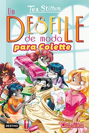 Stilton, Tea. Un desfile de moda para Colette. Ediciones Destino Infantil & Juvenil, 2019.