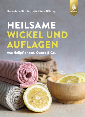 Bächle-Helde, Bernadette / Ursel Bühring. Heilsame Wickel und Auflagen - Aus Heilpflanzen, Quark & Co.. Ulmer Eugen Verlag, 2024.