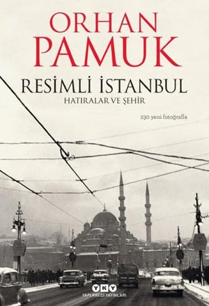 Pamuk, Orhan. Resimli Istanbul Hatiralar ve Sehir - Ciltli. Yapi Kredi Yayinlari, 2017.