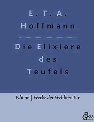 Hoffmann, E. T. A.. Die Elixiere des Teufels. Gröls Verlag, 2022.