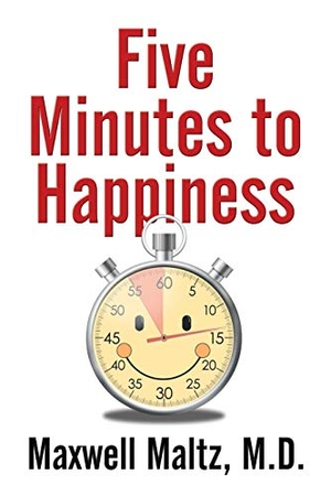 Maltz, Maxwell. Five Minutes to Happiness. G&D Media, 2018.