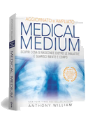 Medical medium. Scopri cosa si nasconde dietro le malattie e guarisci mente e corpo