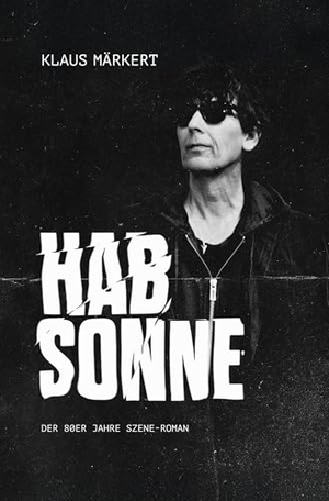 Märkert, Klaus. Hab Sonne - Der 80ER Jahre Szene-Roman. via tolino media, 2025.