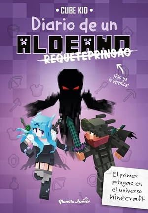 Cube Kid. Diario de un aldeano requetepringao. Planeta Junior, 2019.