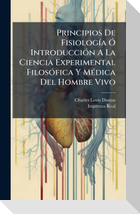 Principios De FisiologÃ­a Ã IntroducciÃ³n A La Ciencia Experimental FilosÃ³fica Y MÃ(c)dica Del Hombre Vivo