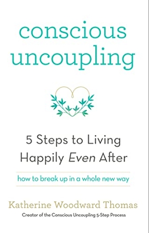 Thomas, Katherine Woodward. Conscious Uncoupling - The 5 Steps to Living Happily Even After. Hodder And Stoughton Ltd., 2015.