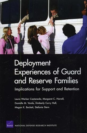 Castaneda, Laura Werber / Harrell, Margaret C et al. Deployment Experiences of Guard and Reserve Families - Implications for Support Retention. RAND Corporation, 2009.