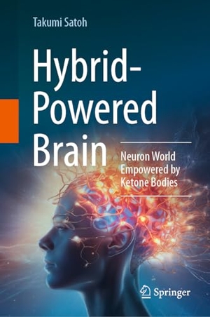 Satoh, Takumi. Hybrid-Powered Brain - Neuron World Empowered by Ketone Bodies. Springer, 2024.