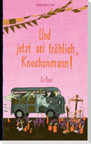 Und jetzt sei fröhlich, Knochenmann!