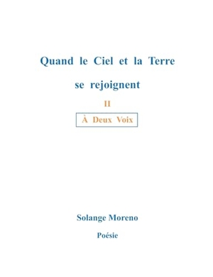 Moreno, Solange. Quand le ciel et la terre se rejoignent - Á Deux Voix. BoD - Books on Demand, 2024.