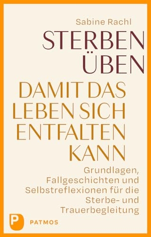 Rachl, Sabine. Sterben üben, damit das Leben sich entfalten kann - Grundlagen, Fallgeschichten und Selbstreflexionen für die Sterbe- und Trauerbegleitung. Patmos-Verlag, 2024.