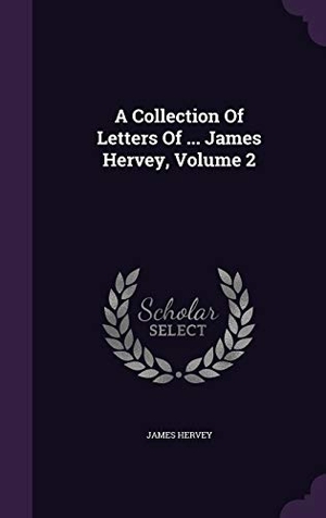 Hervey, James. A Collection Of Letters Of ... James Hervey, Volume 2. Touchladybirdlucky Studios, 2015.