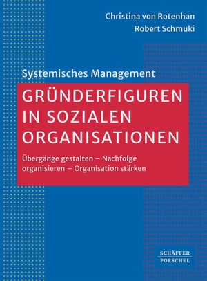 Rotenhan, Christina von / Robert Schmuki. Gründerfiguren in sozialen Organisationen - Übergänge gestalten - Nachfolge organisieren - Organisation stärken. Schäffer-Poeschel Verlag, 2026.