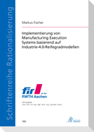 Implementierung von Manufacturing Execution Systems basierend auf Industrie-4.0-Reifegradmodellen