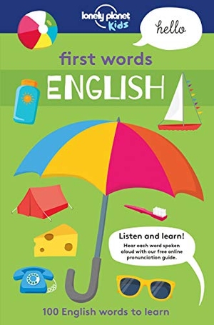 Kids, Lonely Planet. Lonely Planet Kids First Words - English - 100 Words to Learn & Use When Traveling Food, Transport, Animals, Weather Features Bold Illustrations & Pronunciation Guide. Lonely Planet, 2017.