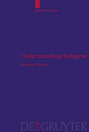 Saler, Benson. Understanding Religion - Selected Essays. De Gruyter, 2009.