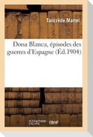 Dona Blanca, Épisodes Des Guerres d'Espagne