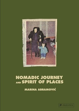 Abramovi¿, Marina. Marina Abramovi¿ - Nomadic Journey and Spirit of Places. Prestel Verlag, 2023.