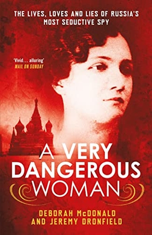 Mcdonald, Deborah / Jeremy Dronfield. A Very Dangerous Woman - The Lives, Loves and Lies of Russia's Most Seductive Spy. Oneworld Publications, 2016.