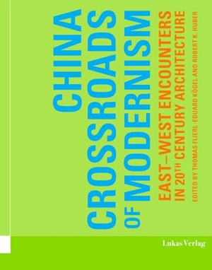 Huber, Robert K.. China - Crossroads of Modernism - East-West Encounters in 20th Century Architecture. Lukas Verlag, 2025.