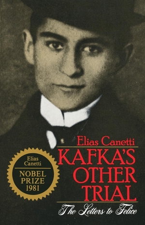 Canetti, Elias. Kafka's Other Trial - The Letters to Felice. Knopf Doubleday Publishing Group, 1988.