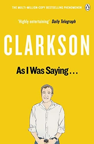 Clarkson, Jeremy. As I Was Saying . . . - The World According to Clarkson Volume 6. DK, 2016.