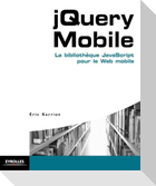 jQuery Mobile: La bibliothèque JavaScript pour le Web mobile