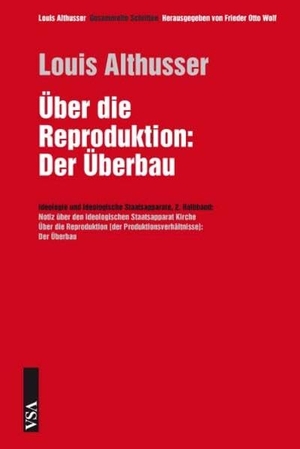 Althusser, Louis. Über die Reproduktion - 2. Halbband: Notiz über den ideologischen Staatsapparat Kirche / Der Überbau  Über die Reproduktion der Produktionsverhältnisse. Vsa Verlag, 2012.
