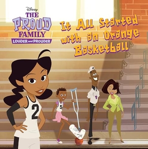 Disney Books. The Proud Family: Louder and Prouder: It All Started with an Orange Basketball. Disney - Rhcb, 2022.