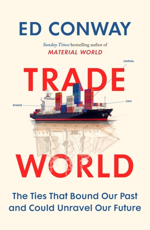 Conway, Ed. Trade World - The Ties That Bound Our Past and Could Unravel Our Future. Random House UK Ltd, 2026.