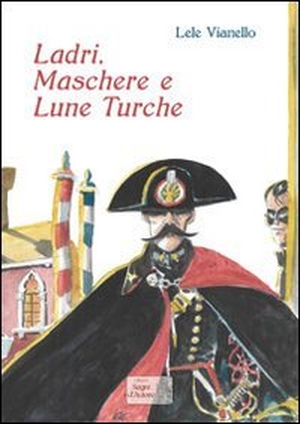 Vianello, Lele. Ladri, maschere e lune turche. Edizioni Segni d'Autore, 2013.
