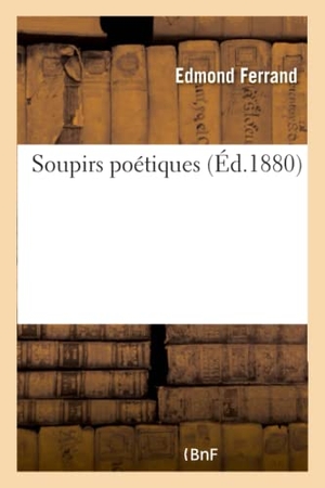 Ferrand. Soupirs Poétiques. Hachette Livre - BNF, 2016.