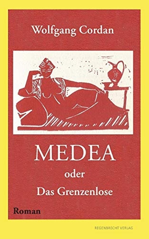 Cordan, Wolfgang. Medea oder Das Grenzenlose. Regenbrecht Verlag, 2017.