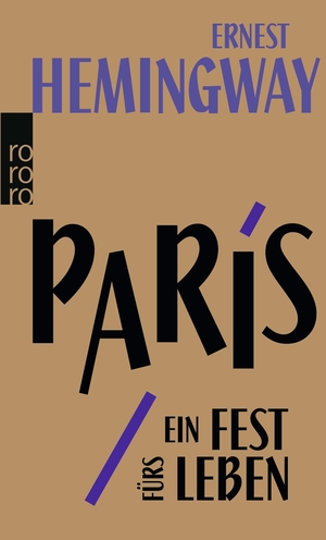 Hemingway, Ernest. Paris, ein Fest fürs Leben - A Moveable Feast. Die Urfassung. Rowohlt Taschenbuch, 2012.