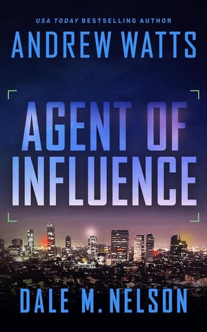 Watts, Andrew / Dale M Nelson. Agent of Influence. Severn River Publishing, 2022.