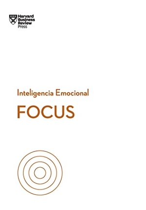 Goleman, Daniel / Grant, Heidi et al. Focus. Serie Inteligencia Emocional HBR  (Focus Spanish Edition). Editorial Reverte, 2020.
