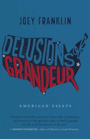 Franklin, Joey. Delusions of Grandeur - American Essays. Nebraska, 2020.