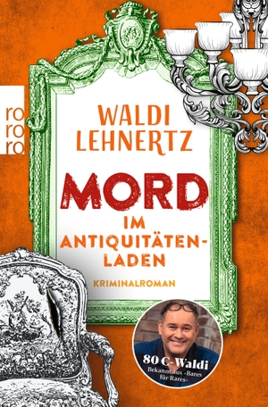 Lehnertz, Waldi. Mord im Antiquitätenladen - Kriminalroman | Von 80-Euro-Waldi bekannt aus "Bares für Rares". Rowohlt Taschenbuch, 2024.