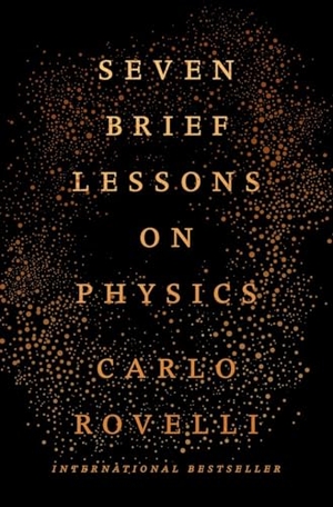 Rovelli, Carlo. Seven Brief Lessons on Physics. Penguin Publishing Group, 2016.