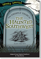 The Ghostly Tales of the Haunted Southwest