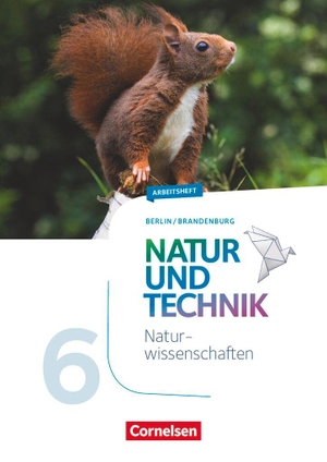 Wehser, Adria. Natur und Technik 6. Schuljahr: Naturwissenschaften - Berlin/Brandenburg - Arbeitsheft. Cornelsen Verlag GmbH, 2016.