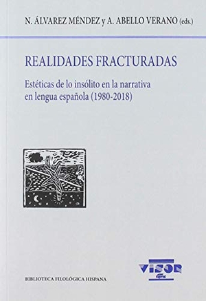Álvarez Méndez, Natalia / Ana Abello Verano. Realidades fracturadas : estéticas de lo insólito en la narrativa en lengua española, 1980-2018. VISOR LIBROS, S.L., 2019.