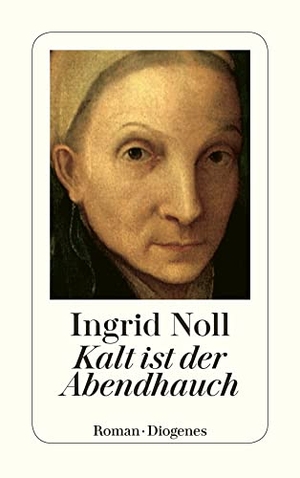 Noll, Ingrid. Kalt ist der Abendhauch. Diogenes Verlag AG, 1998.