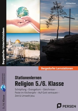 Röser, Winfried. Stationenlernen Religion 5./6. Klasse - Schöpfung - Evangelium - Gleichnisse - Feste im Ki rchenjahr - Auf Gott vertrauen - Zeit&Umwelt Jesu. Persen Verlag i.d. AAP, 2023.