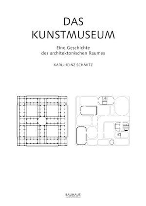 Schmitz, Karl-Heinz. Das Kunstmuseum - Eine Geschichte des architektonischen Raumes. Bauhaus-Universität, 2023.