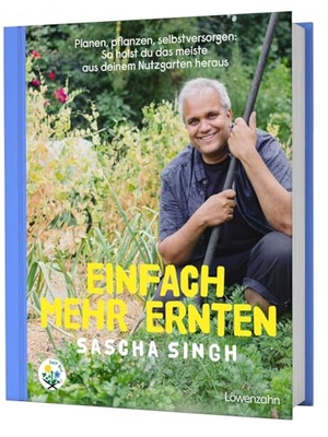Singh, Sascha. Einfach mehr ernten - Planen, pflanzen, selbstversorgen: So holst du das meiste aus deinem Nutzgarten heraus. Edition Loewenzahn, 2024.