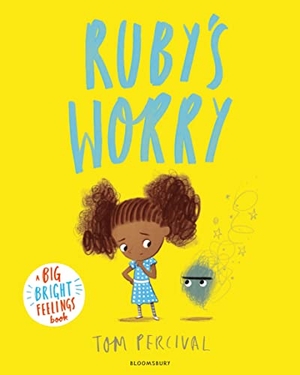 Percival, Tom. Ruby's Worry - A Big Bright Feelings Book. Bloomsbury Publishing plc, 2022.
