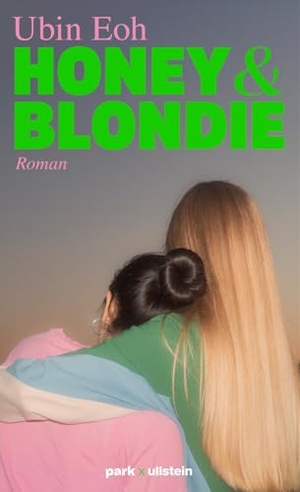 Eoh, Ubin. Honey und Blondie - Roman | Das berührende Debüt der "Und was machst du am Wochenende?"-ZEIT-Podcasterin Ubin Eoh. park x ullstein, 2026.
