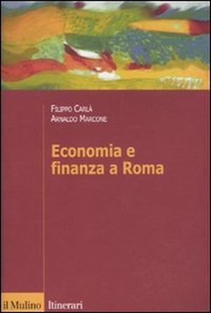 Carlà-Uhink, Filippo / Arnaldo Marcone. Economia e finanza a Roma. , 2011.