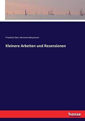 Diez, Friedrich / Hermann Breymann. Kleinere Arbeiten und Rezensionen. hansebooks, 2017.